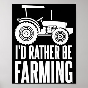 Id Rather Be Farming Funny Farmer Gifts _1 Poster