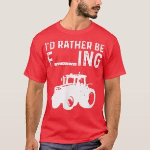 I'd Rather Be Farming Saying Tractor Farmer  T-Shirt