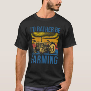 I'd Rather Be Farming Snore Dream Tractor T-Shirt