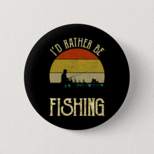 I'd Rather Be Fishing Badge