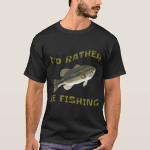 I'd Rather Be Fishing Bass Fish T-Shirt