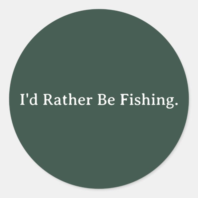 I'd Rather Be Fishing.  Classic Round Sticker (Front)
