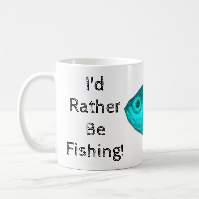 I'd Rather Be Fishing Coffee Cup Mug (Left)