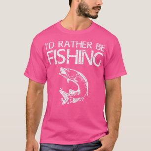 Id Rather Be Fishing Fisherman 1 T-Shirt