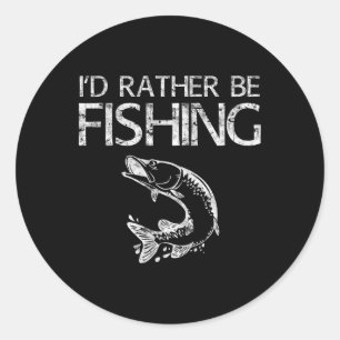 I'd Rather Be Fishing Fisherman Shirt Classic Round Sticker