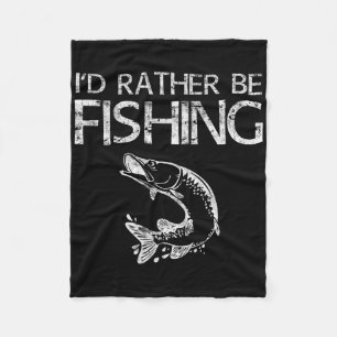 I'd Rather Be Fishing Fisherman Shirt Fleece Blanket