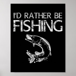 I'd Rather Be Fishing Fisherman Shirt Poster