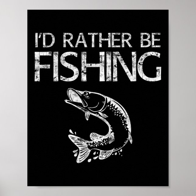 I'd Rather Be Fishing Fisherman Shirt  Poster (Front)