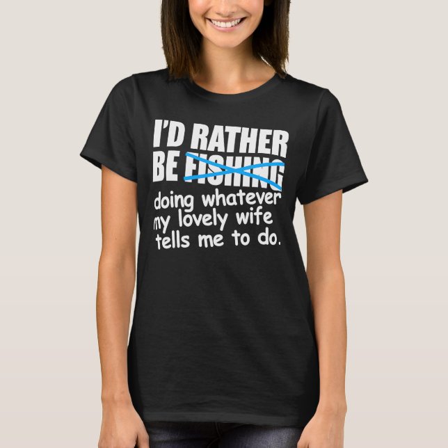 I'd Rather Be Fishing  Fisherman T-Shirt (Front)