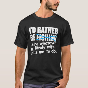 I'd Rather Be Fishing  Fisherman T-Shirt