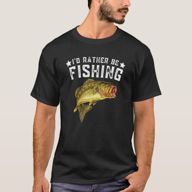 I'd Rather Be Fishing Fishermen Loving Fish Lake R T-Shirt (Front)