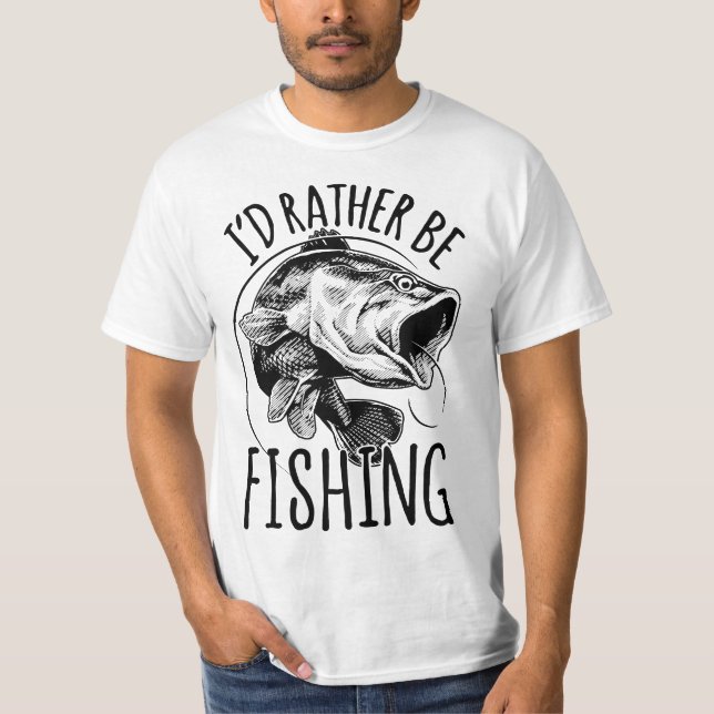 I'd Rather Be Fishing Fishing Fisherman Gift  T-Shirt (Front)