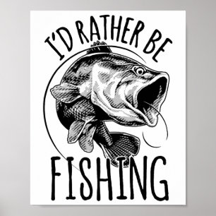 I'd Rather Be Fishing Fishing Shirt Fisherman Gift Poster