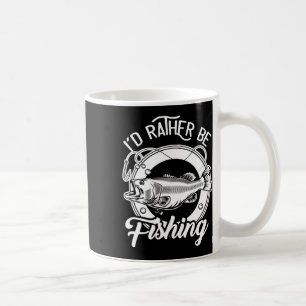 I'd Rather Be Fishing For Fisherman Fishing Lover  Coffee Mug
