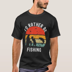 Id Rather Be Fishing Funny B Men Women Boy Kids Da T-Shirt