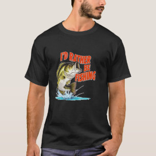 I'd rather be fishing funny fisherman fun Angler t T-Shirt