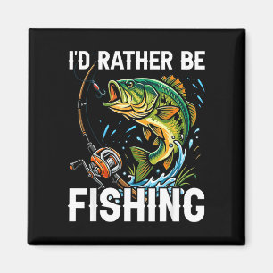 I'd rather be fishing funny fishing for men magnet