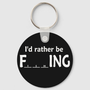 I'd Rather be FishING - Funny Fishing Key Ring