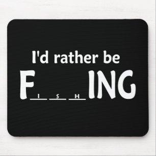 I'd Rather be FishING - Funny Fishing Mouse Mat