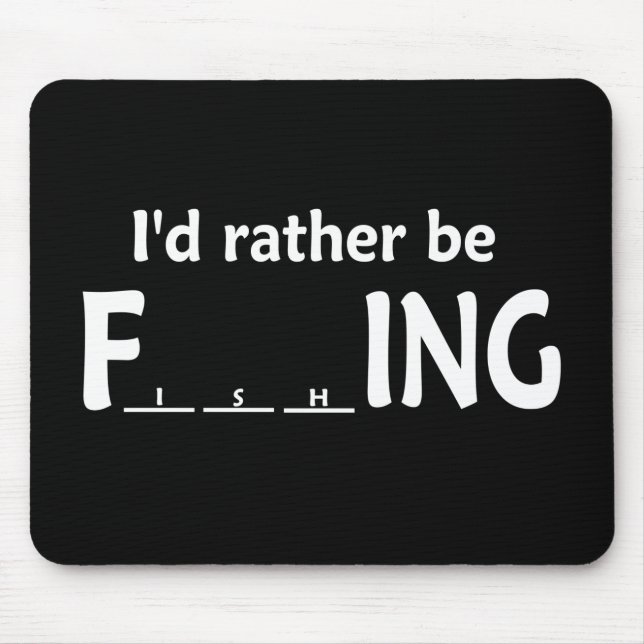 I'd Rather be FishING - Funny Fishing Mouse Mat (Front)