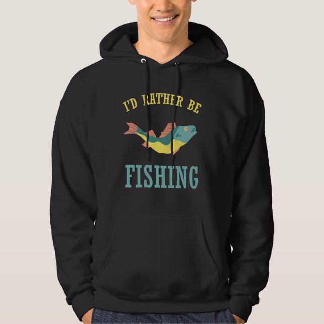 I'd rather be fishing hoodie (Front)