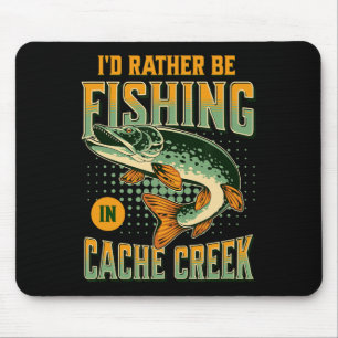 I'd Rather Be Fishing In Cache Creek  Mouse Mat
