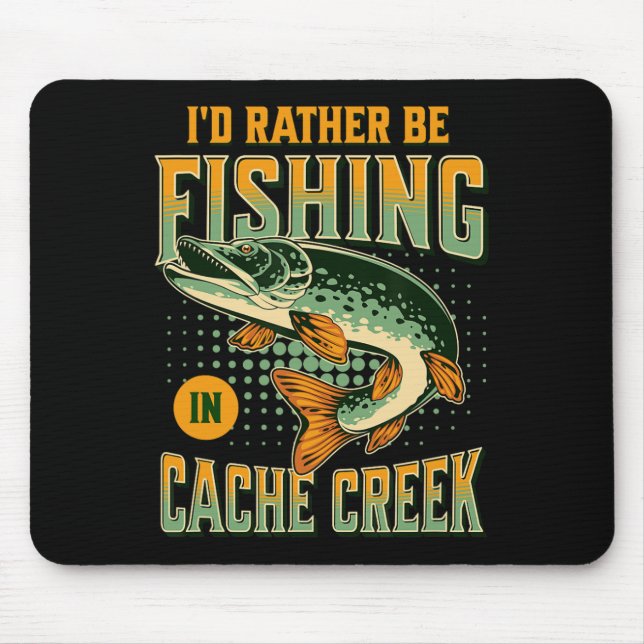 I'd Rather Be Fishing In Cache Creek  Mouse Mat (Front)
