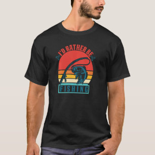I'd Rather Be Fishing Lover Funny Fisherman Outdoo T-Shirt