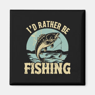 I'd Rather Be Fishing Men Women Kids Fishing Fathe Magnet