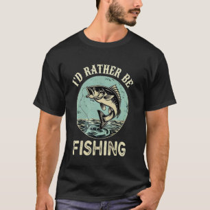 I'd Rather Be Fishing Men Women Kids Fishing Fathe T-Shirt