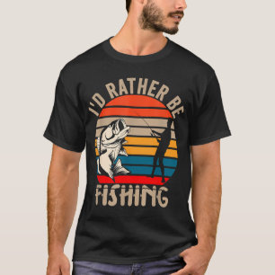 I'd Rather Be Fishing - Outdoor Fish Sunset Men Wo T-Shirt
