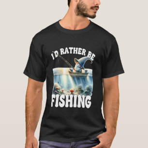 Id Rather Be Fishing Saying For Dad Peaceful Fishi T-Shirt