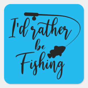 I'd Rather Be Fishing Square Sticker
