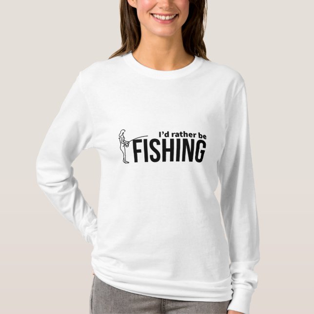 I'd rather be fishing T-Shirt (Front)