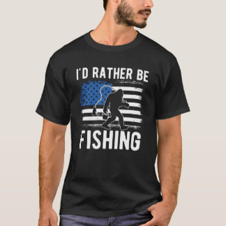 I'd rather be fishing T-shirt