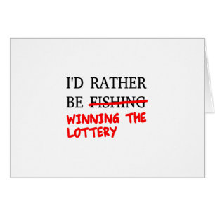 I'd Rather Be Fishing... Winning The Lottery