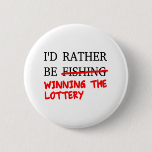 I'd Rather Be Fishing... Winning The Lottery 6 Cm Round Badge