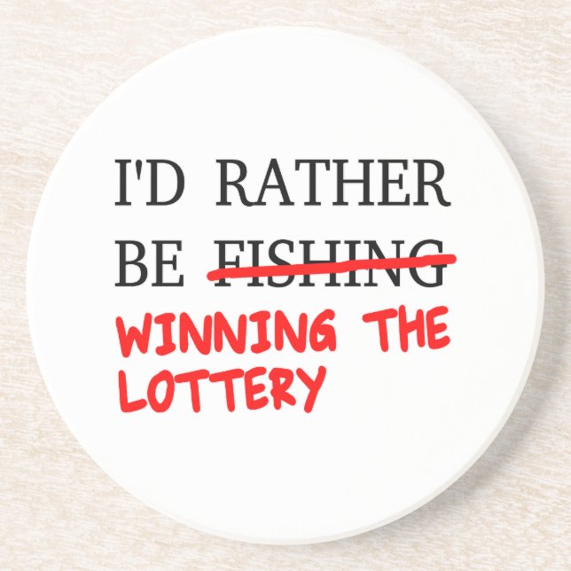 I'd Rather Be Fishing... Winning The Lottery Coaster (Front)