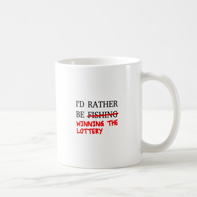 I'd Rather Be Fishing... Winning The Lottery Coffee Mug (Right)