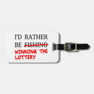 I'd Rather Be Fishing... Winning The Lottery Luggage Tag