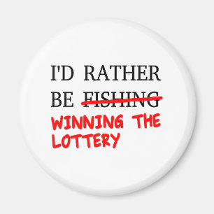 I'd Rather Be Fishing... Winning The Lottery Magnet