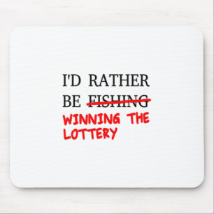 I'd Rather Be Fishing... Winning The Lottery Mouse Mat