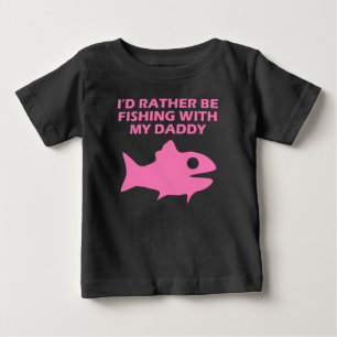 I'd Rather Be Fishing With My Daddy Baby T-Shirt