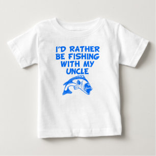 I'd Rather Be Fishing With My Uncle Baby T-Shirt