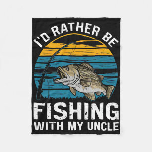 Id Rather Be Fishing With My Uncle Fleece Blanket