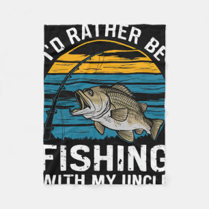 Id Rather Be Fishing With My Uncle Fleece Blanket