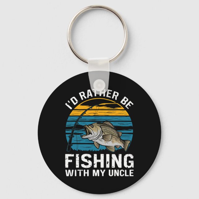 Id Rather Be Fishing With My Uncle  Key Ring (Front)