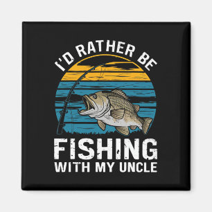 Id Rather Be Fishing With My Uncle Magnet