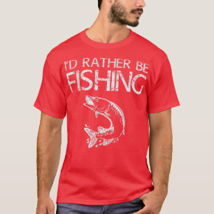 Id Rather Be FishingFisherman T-Shirt