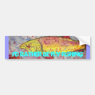 i'd rather be fly fishing bumper sticker